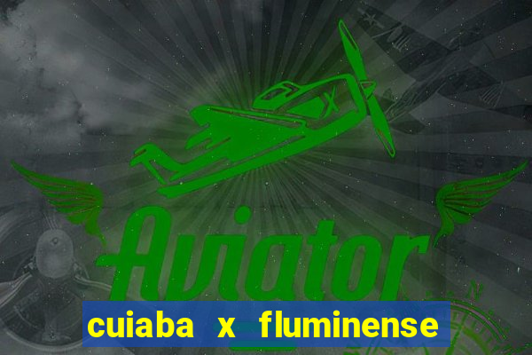 cuiaba x fluminense ao vivo